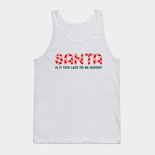 Santa Is It Too Late To Be Good? Tank Top